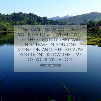 Picture 07 - Luke 19:44 WEB - and will dash you and your children within you to - Bible Verse Picture