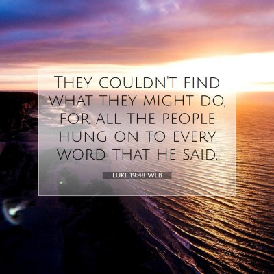 Picture 07 - Luke 19:48 WEB - They couldn't find what they might do, for all - Bible Verse Picture