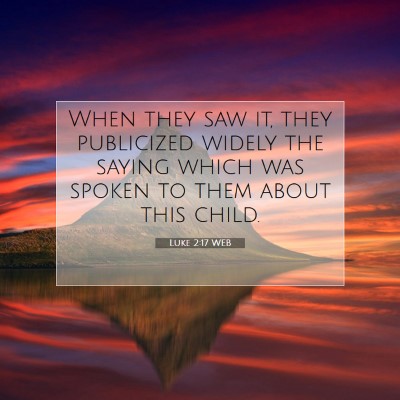 Picture 07 - Luke 2:17 WEB - When they saw it, they publicized widely the - Bible Verse Picture