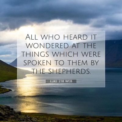 Picture 07 - Luke 2:18 WEB - All who heard it wondered at the things which - Bible Verse Picture