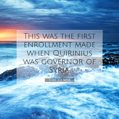 Picture 07 - Luke 2:2 WEB - This was the first enrollment made when Quirinius - Bible Verse Picture
