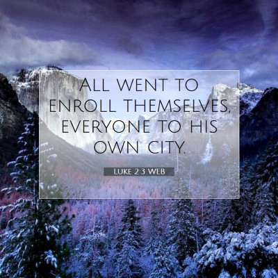 Picture 07 - Luke 2:3 WEB - All went to enroll themselves, everyone to his - Bible Verse Picture