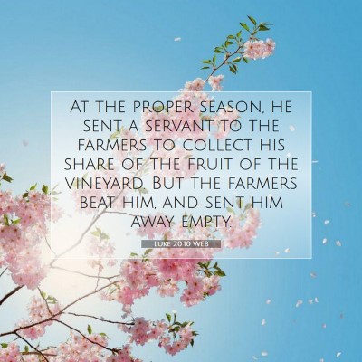 Picture 07 - Luke 20:10 WEB - At the proper season, he sent a servant to the - Bible Verse Picture