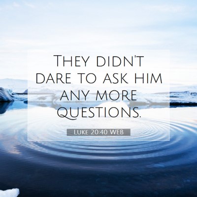 Picture 07 - Luke 20:40 WEB - They didn't dare to ask him any more - Bible Verse Picture