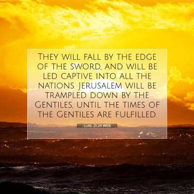 Picture 07 - Luke 21:24 WEB - They will fall by the edge of the sword, and will - Bible Verse Picture
