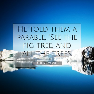 Picture 07 - Luke 21:29 WEB - He told them a parable. 