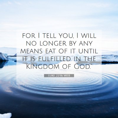 Picture 07 - Luke 22:16 WEB - for I tell you, I will no longer by any means eat - Bible Verse Picture