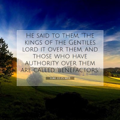 Picture 07 - Luke 22:25 WEB - He said to them, 
