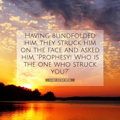 Picture 07 - Luke 22:64 WEB - Having blindfolded him, they struck him on the - Bible Verse Picture