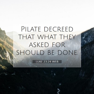 Picture 07 - Luke 23:24 WEB - Pilate decreed that what they asked for should be - Bible Verse Picture