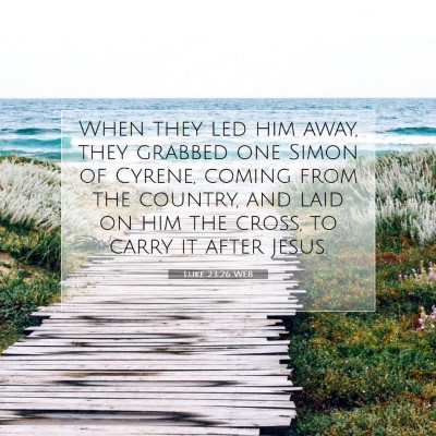 Picture 07 - Luke 23:26 WEB - When they led him away, they grabbed one Simon of - Bible Verse Picture
