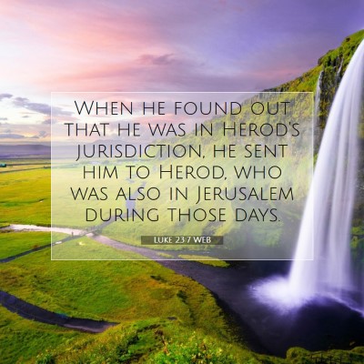 Picture 07 - Luke 23:7 WEB - When he found out that he was in Herod's - Bible Verse Picture