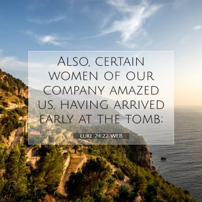 Picture 07 - Luke 24:22 WEB - Also, certain women of our company amazed us, - Bible Verse Picture