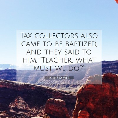 Picture 07 - Luke 3:12 WEB - Tax collectors also came to be baptized, and they - Bible Verse Picture