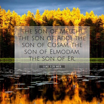 Picture 07 - Luke 3:28 WEB - the son of Melchi, the son of Addi, the son of - Bible Verse Picture