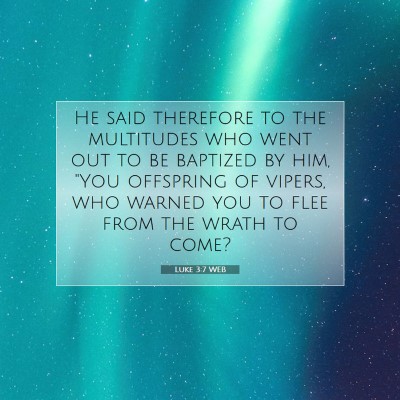 Picture 07 - Luke 3:7 WEB - He said therefore to the multitudes who went out - Bible Verse Picture