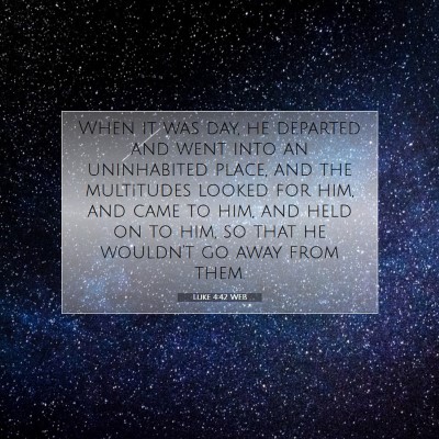 Picture 07 - Luke 4:42 WEB - When it was day, he departed and went into an - Bible Verse Picture