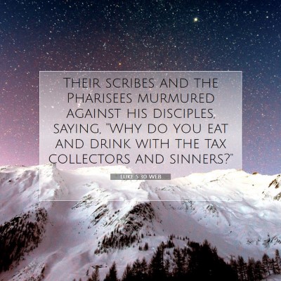 Picture 07 - Luke 5:30 WEB - Their scribes and the Pharisees murmured against - Bible Verse Picture