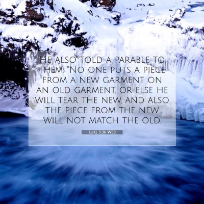 Picture 07 - Luke 5:36 WEB - He also told a parable to them. 