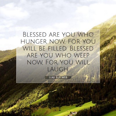 Picture 07 - Luke 6:21 WEB - Blessed are you who hunger now, For you will be - Bible Verse Picture