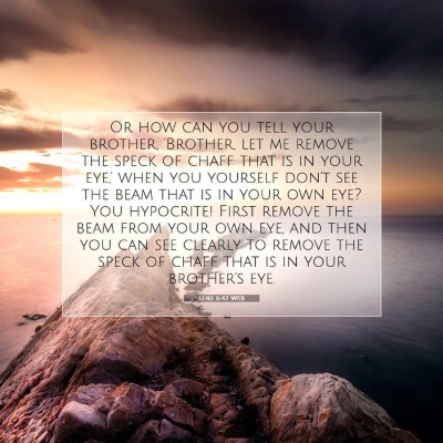 Picture 07 - Luke 6:42 WEB - Or how can you tell your brother, 'Brother, let - Bible Verse Picture