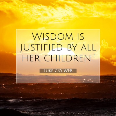 Picture 07 - Luke 7:35 WEB - Wisdom is justified by all her - Bible Verse Picture