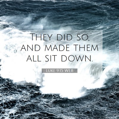 Picture 07 - Luke 9:15 WEB - They did so, and made them all sit - Bible Verse Picture