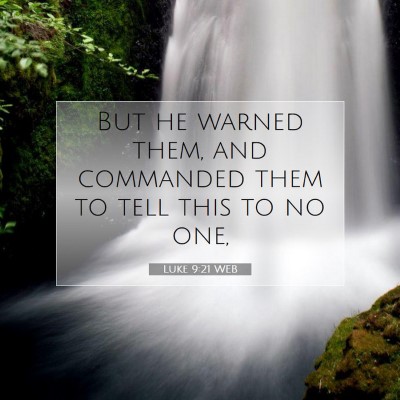 Picture 07 - Luke 9:21 WEB - But he warned them, and commanded them to tell - Bible Verse Picture