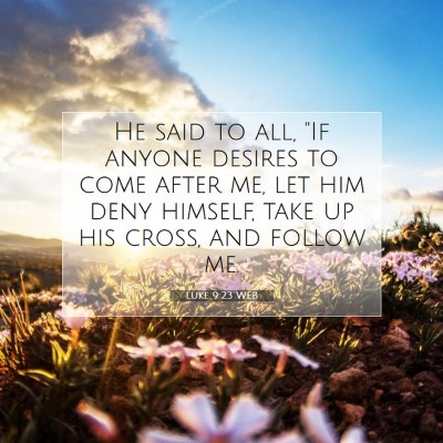 Picture 07 - Luke 9:23 WEB - He said to all, 