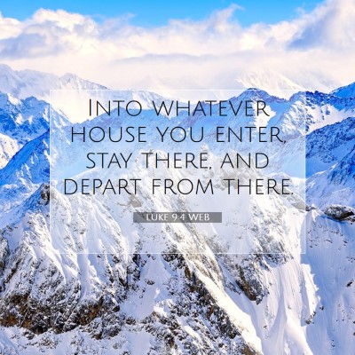 Picture 07 - Luke 9:4 WEB - Into whatever house you enter, stay there, and - Bible Verse Picture