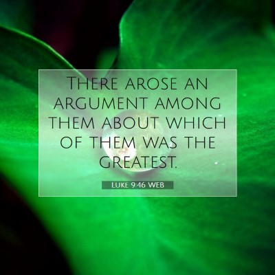 Picture 07 - Luke 9:46 WEB - There arose an argument among them about which of - Bible Verse Picture