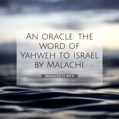 Picture 07 - Malachi 1:1 WEB - An oracle: the word of Yahweh to Israel by - Bible Verse Picture