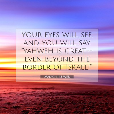 Picture 07 - Malachi 1:5 WEB - Your eyes will see, and you will say, 