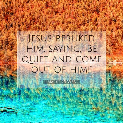 Picture 07 - Mark 1:25 WEB - Jesus rebuked him, saying, 
