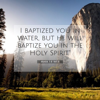 Picture 07 - Mark 1:8 WEB - I baptized you in water, but he will baptize you - Bible Verse Picture