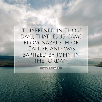 Picture 07 - Mark 1:9 WEB - It happened in those days, that Jesus came from - Bible Verse Picture