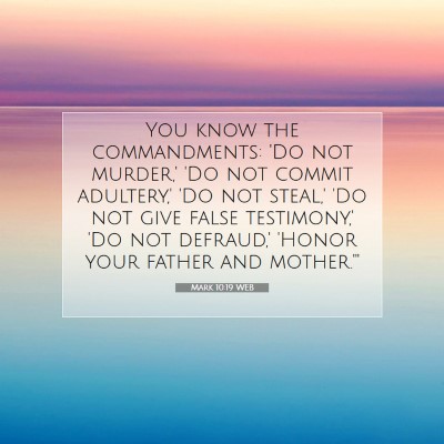 Picture 07 - Mark 10:19 WEB - You know the commandments: 'Do not murder,' 'Do - Bible Verse Picture