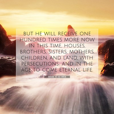 Picture 07 - Mark 10:30 WEB - but he will receive one hundred times more now in - Bible Verse Picture
