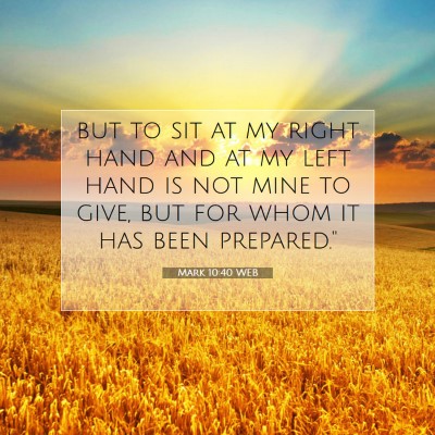 Picture 07 - Mark 10:40 WEB - but to sit at my right hand and at my left hand - Bible Verse Picture