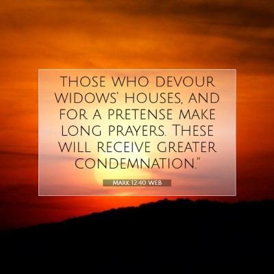 Picture 07 - Mark 12:40 WEB - those who devour widows' houses, and for a - Bible Verse Picture
