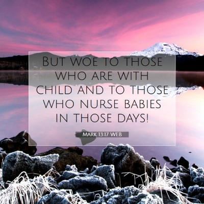 Picture 07 - Mark 13:17 WEB - But woe to those who are with child and to those - Bible Verse Picture