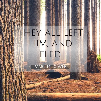 Picture 07 - Mark 14:50 WEB - They all left him, and - Bible Verse Picture