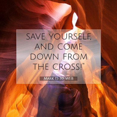 Picture 07 - Mark 15:30 WEB - save yourself, and come down from the - Bible Verse Picture