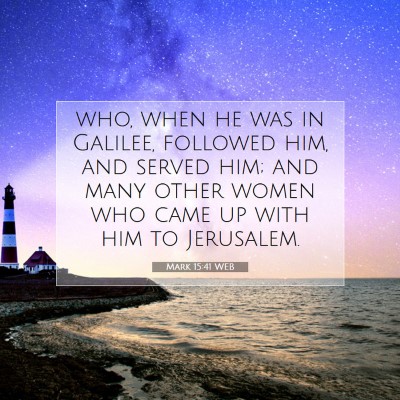 Picture 07 - Mark 15:41 WEB - who, when he was in Galilee, followed him, and - Bible Verse Picture