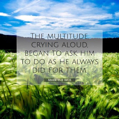Picture 07 - Mark 15:8 WEB - The multitude, crying aloud, began to ask him to - Bible Verse Picture