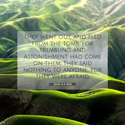 Picture 07 - Mark 16:8 WEB - They went out, and fled from the tomb, for - Bible Verse Picture