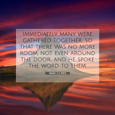 Picture 07 - Mark 2:2 WEB - Immediately many were gathered together, so that - Bible Verse Picture