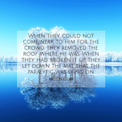 Picture 07 - Mark 2:4 WEB - When they could not come near to him for the - Bible Verse Picture
