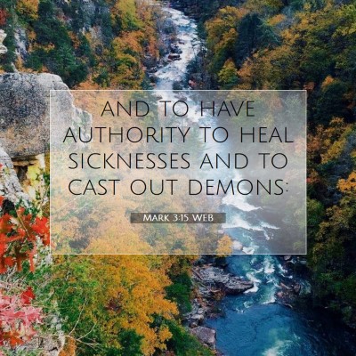 Picture 07 - Mark 3:15 WEB - and to have authority to heal sicknesses and to - Bible Verse Picture