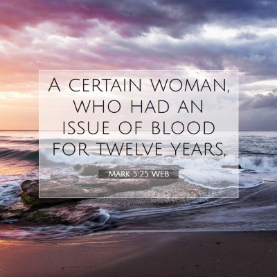 Picture 07 - Mark 5:25 WEB - A certain woman, who had an issue of blood for - Bible Verse Picture